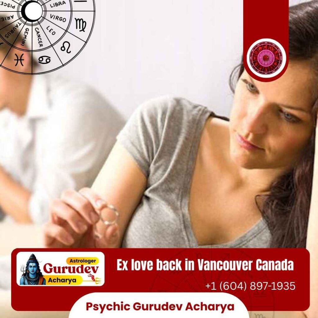 Get your ex love back in Vancouver Canada with the help of Astrologer Gurudev Acharya